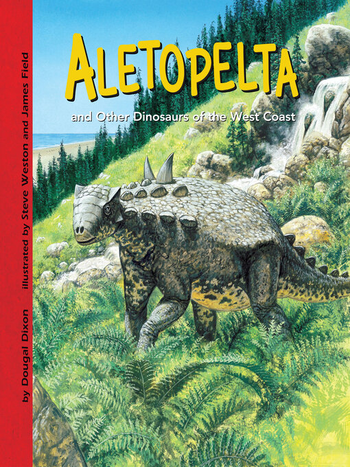 Dougal Dixon创作的Aletopelta and Other Dinosaurs of the West Coast作品的详细信息 - 可供借阅